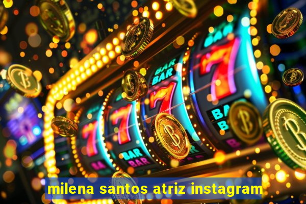 milena santos atriz instagram